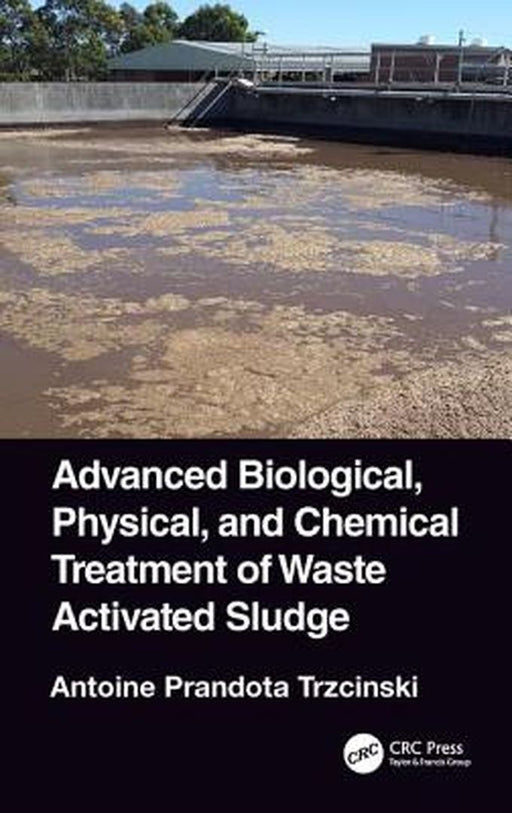 Advanced Biological Physical and Chemical Treatment of Waste Activated Sludge by Trzcinski