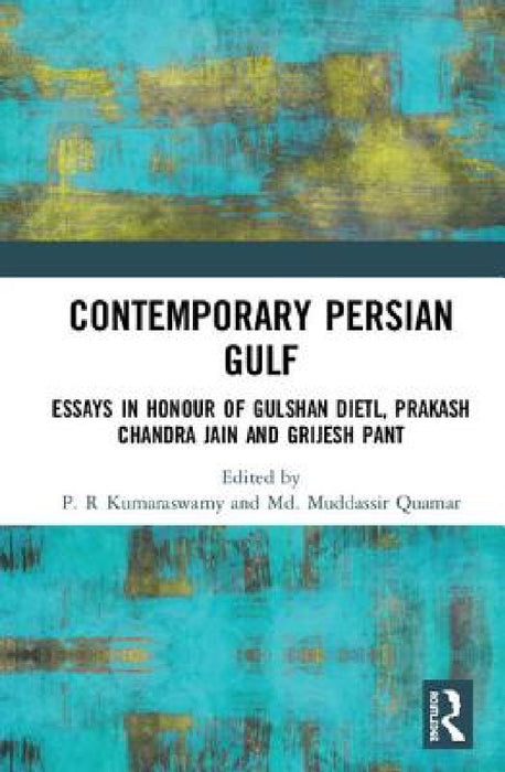Contemporary Persian Gulf: Essays in Honour of Gulshan Dietl, Prakash Chandra Jain and Grijesh Pant by P. R. Kumaraswamy, MD Muddassir Quamar