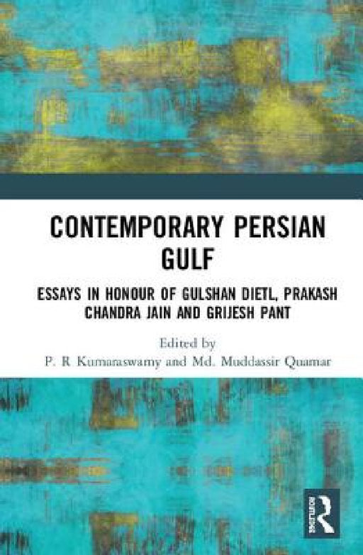 Contemporary Persian Gulf: Essays in Honour of Gulshan Dietl, Prakash Chandra Jain and Grijesh Pant by P. R. Kumaraswamy, MD Muddassir Quamar