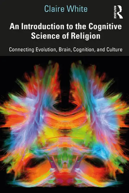 An Introduction to the Cognitive Science of Religion by White, Claire