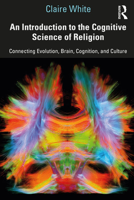An Introduction to the Cognitive Science of Religion by White, Claire