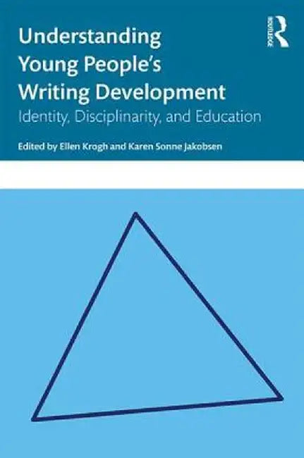 Understanding Young People's Writing Development: Identity, Disciplinarity, and Education by Ellen Krogh