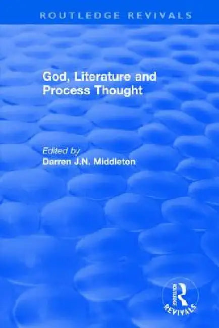 Routledge Revivals: God, Literature and Process Thought (2002) by Darren Middleton