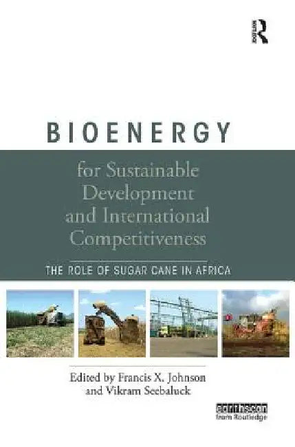 Bioenergy for Sustainable Development and International Competitiveness: The Role of Sugar Cane in Africa by Francis X. Johnson