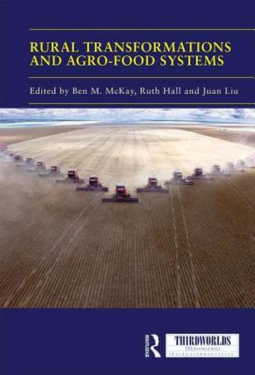 Rural Transformations and Agro-Food Systems:The BRICS and Agrarian Change in the Global South by McKay