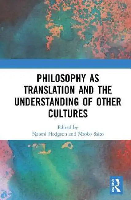 Philosophy as Translation and the Understanding of Other Cultures by Naomi Hodgson
