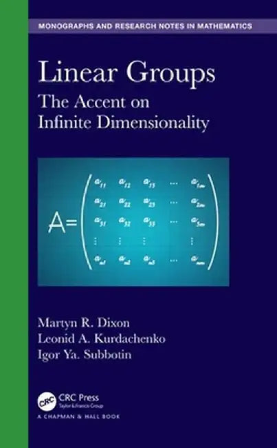 Linear Groups: The Accent on Infinite Dimensionality by Martyn R. Dixon