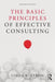 The Basic Principles of Effective Consulting by Linda K. Stroh