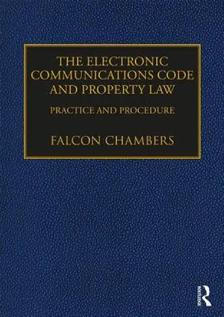 The Electronic Communications Code and Property Law: Practice and Procedure by Falcon Chambers