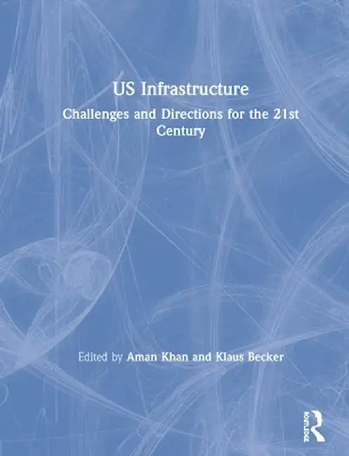 Us Infrastructure: Challenges and Directions for the 21st Century by Aman Khan