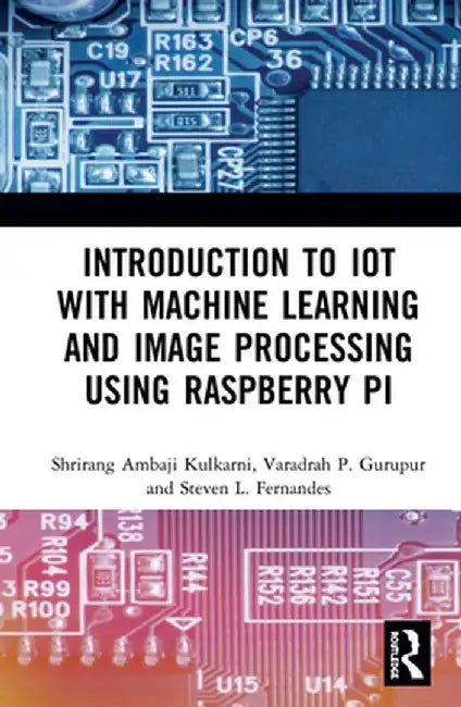 Introduction to Iot with Machine Learning and Image Processing Using Raspberry Pi by Shrirang Ambaji Kulkarni
