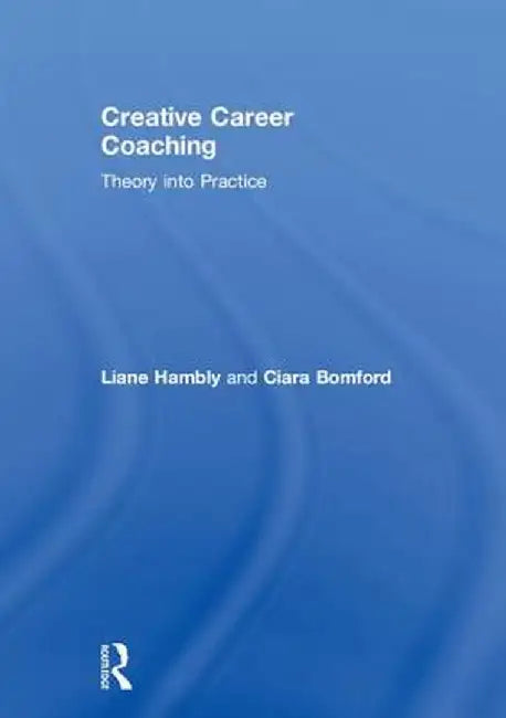 Creative Career Coaching: Theory into Practice by Liane Hambly