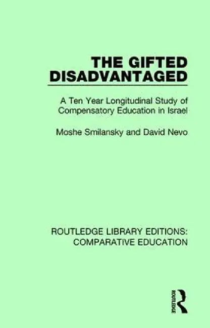 The Gifted Disadvantaged: A Ten Year Longitudinal Study of Compensatory Education in Israel by Moshe Smilansky