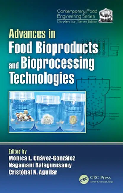Advances in Food Bioproducts and Bioprocessing Technologies by Monica L Chavez-Gonzalez
