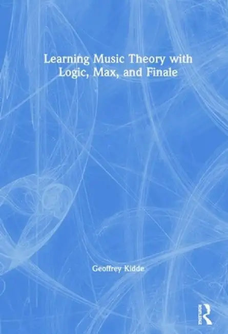 Learning Music Theory with Logic, Max, and Finale by Geoffrey Kidde