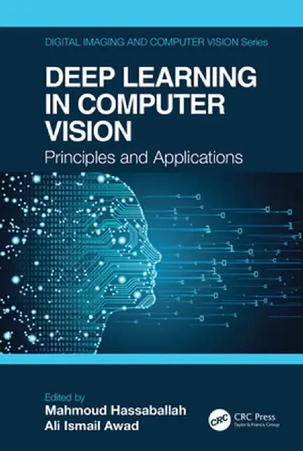 Deep Learning in Computer Vision: Principles and Applications by Mahmoud Hassaballah