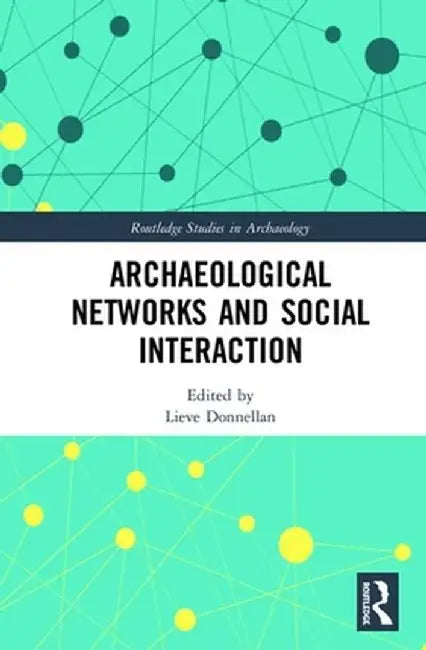 Archaeological Networks and Social Interaction by Lieve Donnellan