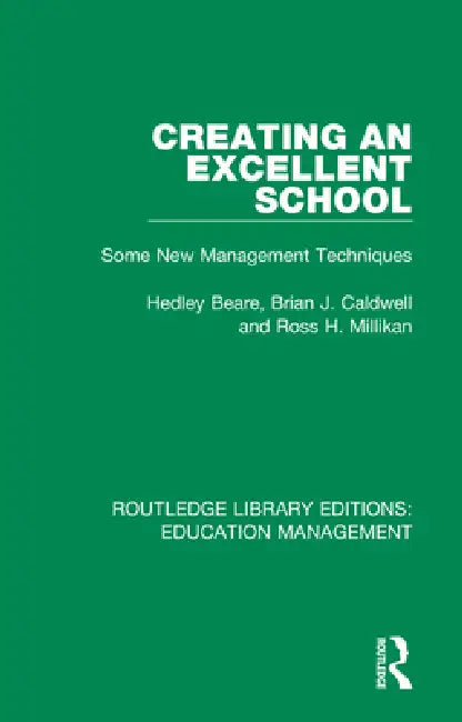 Creating an Excellent School: Some New Management Techniques by Hedley Beare