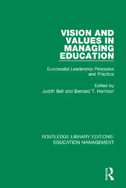 Vision and Values in Managing Education: Successful Leadership Principles and Practice by Bell Judith