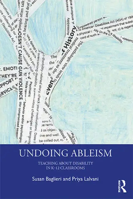 Undoing Ableism: Teaching about Disability in K-12 Classrooms by Susan Baglieri