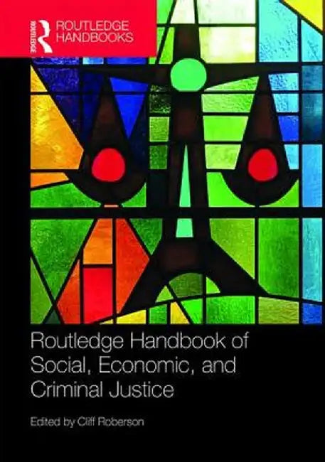 Routledge Handbook of Social Economic and Criminal Justice by Roberson Cliff
