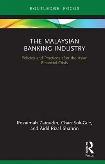The Malaysian Banking Industry: Policies and Practices After the Asian Financial Crisis by Rozaimah Zainudin