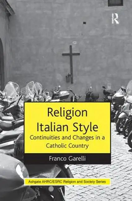 Religion Italian Style: Continuities and Changes in a Catholic Country by Franco Garelli
