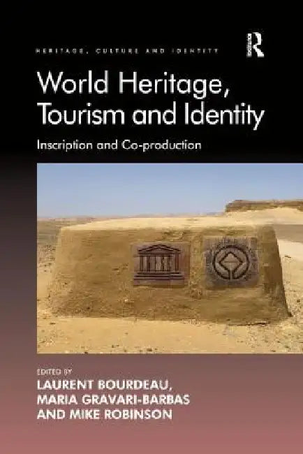 World Heritage, Tourism and Identity: Inscription and Co-Production by Bourdeau Laurent