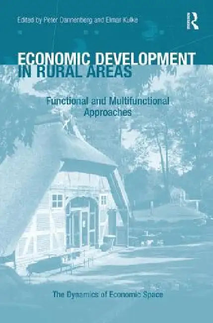 Economic Development in Rural Areas: Functional and Multifunctional Approaches by Peter Dannenberg