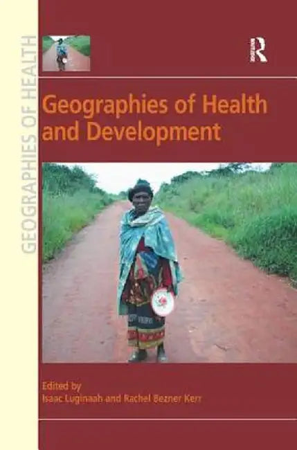 Geographies of Health and Development by Rachel Bezner Kerr