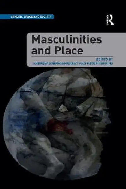 Masculinities and Place by Andrew Gorman-Murray