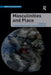 Masculinities and Place by Andrew Gorman-Murray