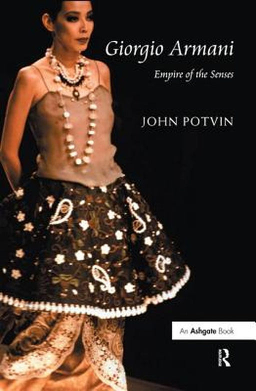 Giorgio Armani: Empire of the Senses by John Potvin