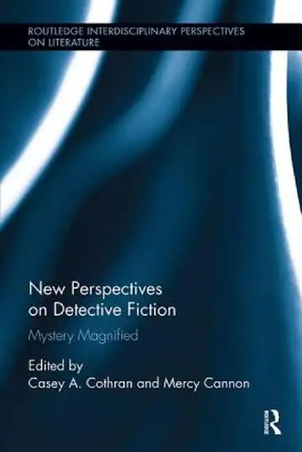 New Perspectives on Detective Fiction: Mystery Magnified by Casey Cothran