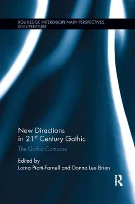 New Directions in 21st-Century Gothic: The Gothic Compass by Lorna Piatti-Farnell