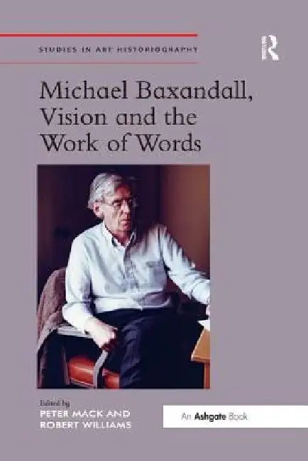 Michael Baxandall, Vision and the Work of Words by Peter Mack