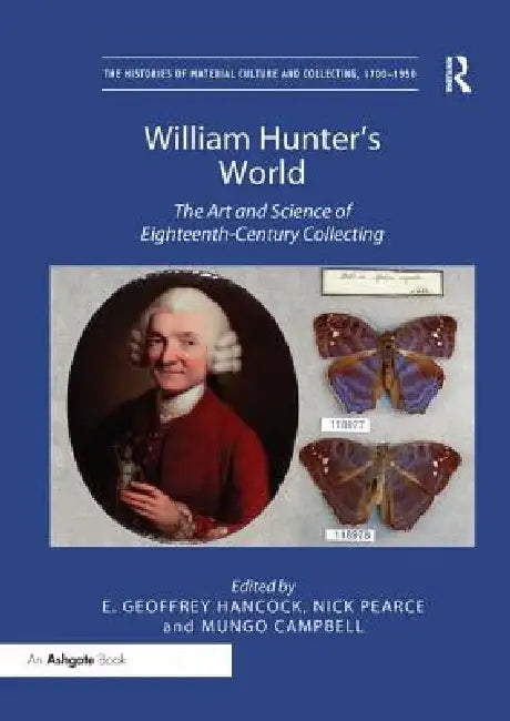 William Hunter's World: The Art and Science of Eighteenth-Century Collecting by Hancock E. Geoffrey
