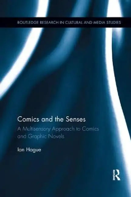 Comics and the Senses: A Multisensory Approach to Comics and Graphic Novels by Ian Hague