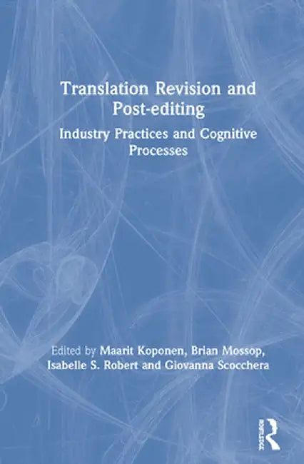 Translation Revision and Post-Editing: Industry Practices and Cognitive Processes by Maarit Koponen