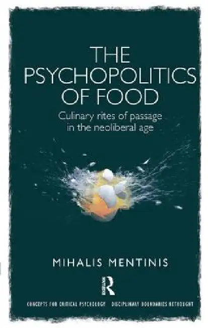 The Psychopolitics of Food: Culinary Rites of Passage in the Neoliberal Age by Mihalis Mentinis