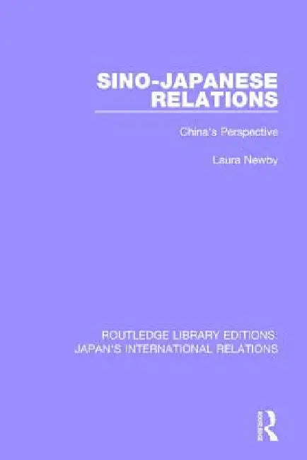 Sino-Japanese Relations: China's Perspective by Laura Newby