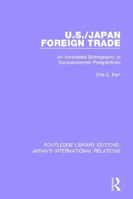U.S./Japan Foreign Trade: An Annotated Bibliography Of Socioeconomic Perspectives by Rita E. Neri