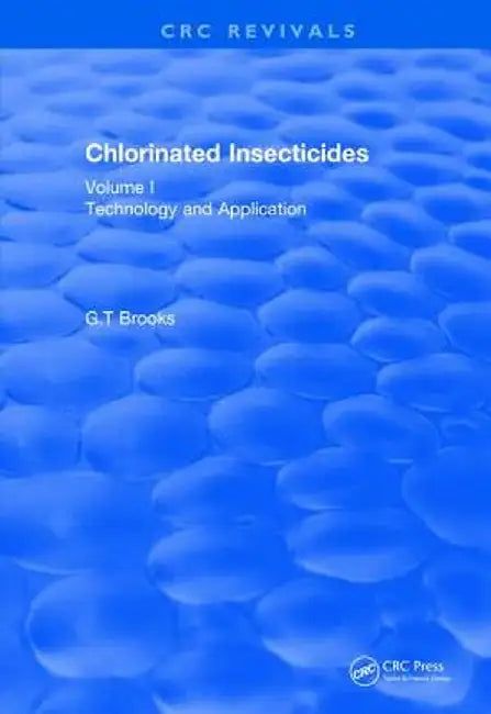Chlorinated Insecticides: Technology and Application Volume I by G.T Brooks