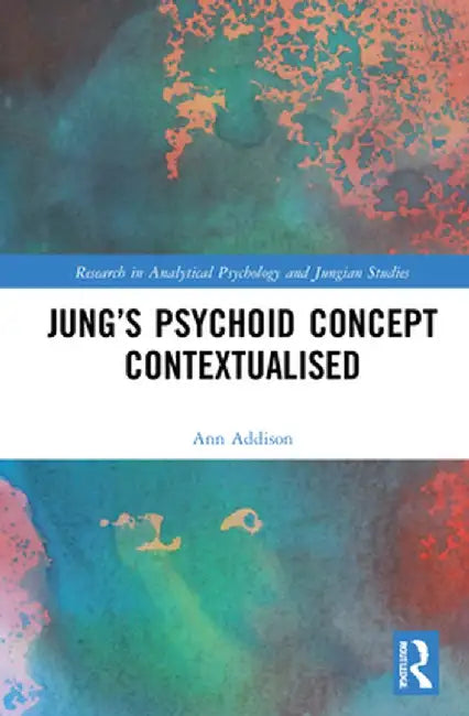 Jung's Psychoid Concept Contextualised by Ann Addison