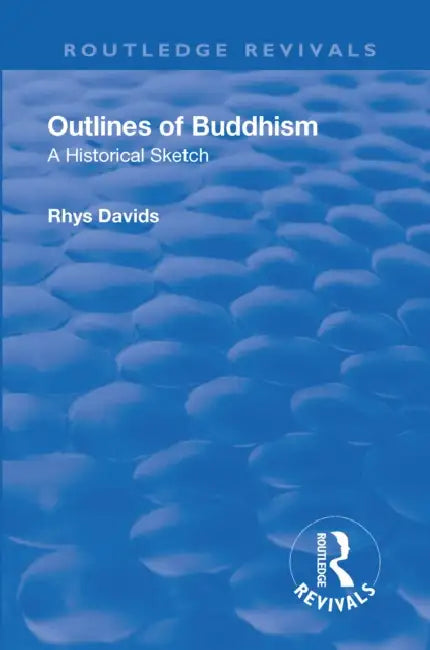 Revival: Outlines of Buddhism: A Historical Sketch (1934): A Historical Sketch by Rhys Davids