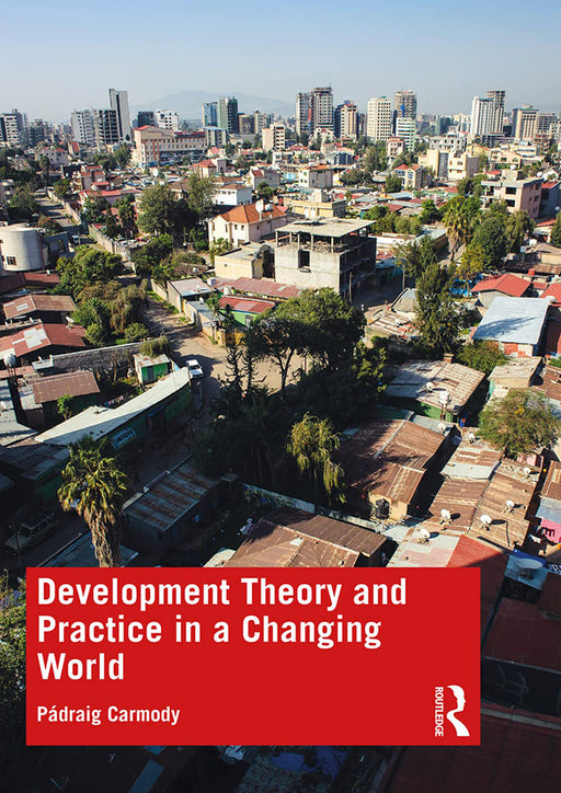 Development Theory and Practice in a Changing World by Pádraig Carmody