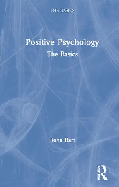 Positive Psychology: The Basics by Hart Rona