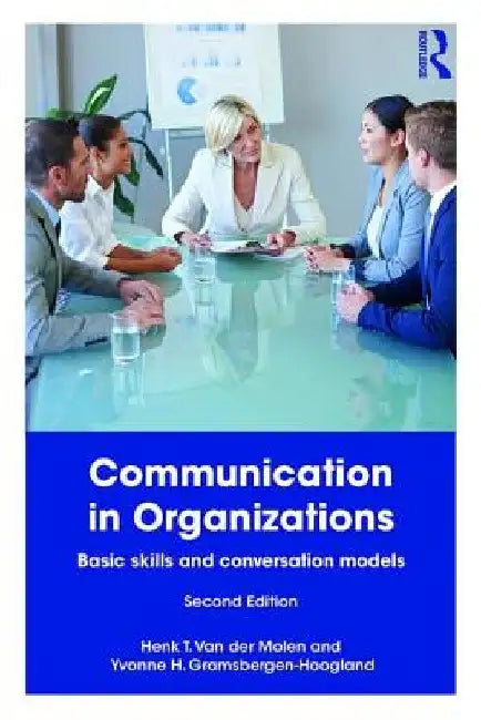 Communication in Organizations: Basic Skills and Conversation Models by Henk T. Van Der Molen