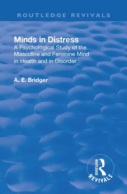Revival: Minds in Distress (1913): A Psychological Study of the Masculine and Feminine Mind in Health and in Disorder by Adolphus Edward Bridger