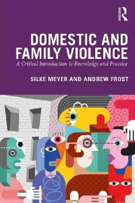 Domestic and Family Violence: A Critical Introduction to Knowledge and Practice by Silke Meyer